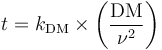 t = k_\mathrm{DM} \times \left(\frac{\mathrm{DM}}{\nu^2}\right)