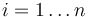  i = 1 \ldots n 