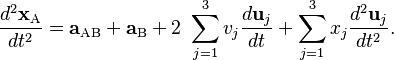  \frac {d^2 \mathbf{x}_\mathrm{A}}{dt^2}=\mathbf{a}_\mathrm{AB}+\mathbf{a}_\mathrm{B} + 2\ \sum_{j=1}^3 v_j \frac{d \mathbf{u}_j}{dt} + \sum_{j=1}^3 x_j \frac{d^2 \mathbf{u}_j}{dt^2}.