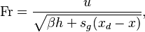 \mathrm{Fr}=\frac{u}{\sqrt{\beta h + s_g (x_d - x)}},