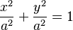 {x^2 \over a^2} + {y^2 \over a^2} = 1  \,