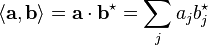 \left\langle \mathbf{a} , \mathbf{b} \right\rangle = \mathbf{a} \cdot \mathbf{b}^\star = \sum_j a_j b_j^\star 