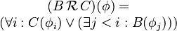 \begin{matrix}(B\,\mathcal{R}\,C)(\phi)= \\ (\forall i:C(\phi_i)\lor(\exists j<i:B(\phi_j)))\end{matrix}