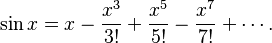 \sin x = x - \frac{x^3}{3!} + \frac{x^5}{5!} - \frac{x^7}{7!} + \cdots .