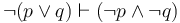 \neg (p \lor q) \vdash (\neg p \land \neg q)