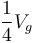 \frac{1}{4}V_g