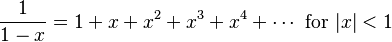  \frac{1}{1-x} = 1 + x + x^2 + x^3 + x^4+ \cdots\text{ for }|x|<1 