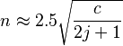  n \approx 2.5 \sqrt { \frac{ c }{ 2j + 1 } }