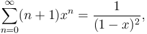 \sum_{n=0}^{\infty}(n+1)x^n= \frac{1}{(1-x)^2},
