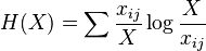  H( X ) = \sum \frac{ x_{ ij } }{  X } \log \frac{ X }{ x_{ ij } }