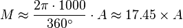 M \approx {2 \pi \cdot 1000 \over 360^{\circ}} \cdot A \approx 17.45 \times A