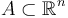  
A \subset \mathbb{R}^n

  