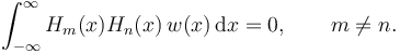 \int_{-\infty}^\infty H_m(x) H_n(x)\, w(x) \, \mathrm{d}x = 0, \qquad m \neq n.