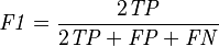 \mathit{F1} = \frac {2 \mathit{TP}} {2 \mathit{TP} + \mathit{FP} + \mathit{FN}}