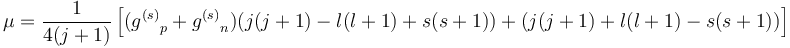 \mu = 
{1\over 4 (j+1)}\left[({g^{(s)}}_p + {g^{(s)}}_n)\big(j(j+1) - l(l+1) + s(s+1)\big) + \big(j(j+1) + l(l+1) - s(s+1)\big)\right]