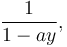 \frac{1}{1-ay},