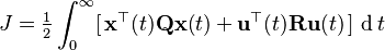 J=\tfrac{1}{2} \int_{0}^{\infty}[\,\mathbf{x}^{\top}(t)\mathbf{Q}\mathbf{x}(t) + \mathbf{u}^{\top}(t)\mathbf{R}\mathbf{u}(t)\,]\, \operatorname{d}t