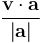 \frac{\mathbf{v \cdot a}}{|\mathbf{a}|}