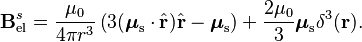 \mathbf{B}_\text{el}^s = \dfrac{\mu_0}{4\pi r^3}\left(3(\boldsymbol{\mu}_\text{s}\cdot\hat{\mathbf{r}})\hat{\mathbf{r}}-\boldsymbol{\mu}_\text{s}\right) + \dfrac{2\mu_0}{3}\boldsymbol{\mu}_\text{s}\delta^3(\mathbf{r}).