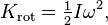 K_{\mathrm{rot}} = \tfrac{1}{2}I\omega^2,