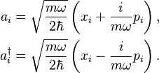 \begin{align}
a_i &= \sqrt{m\omega \over 2\hbar} \left(x_i + {i \over m \omega} p_i \right), \\
a^{\dagger}_i &= \sqrt{m \omega \over 2\hbar} \left( x_i - {i \over m \omega} p_i \right).
\end{align}