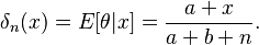  \delta_n(x)=E[\theta|x]=\frac{a+x}{a+b+n}.