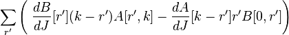 \sum_{r'} \left(\; {dB\over dJ}[r'](k-r')A[r',k] - {dA\over dJ}[k-r'] r' B[0,r']\right)