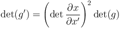 \det(g') = \left(\det\frac{\partial x}{\partial x'}\right)^2\det(g)