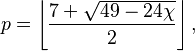 p=\left\lfloor\frac{7 + \sqrt{49 - 24 \chi}}{2}\right\rfloor,