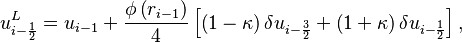  u^L_{i - \frac{1}{2}} = u_{i-1}   +  \frac{\phi \left( r_{i-1} \right)}{4} \left[  
\left( 1 - \kappa  \right) \delta u_{i - \frac{3}{2}} + 
\left( 1 + \kappa  \right) \delta u_{i - \frac{1}{2} } 
\right],