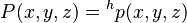 P(x,y,z)= {}^hp(x,y,z)