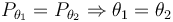 P_{\theta_1} = P_{\theta_2} \Rightarrow \theta_1 = \theta_2