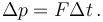 \Delta p = F \Delta t\,.