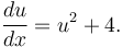  \frac{du}{dx} = u^2 + 4. 