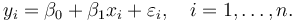 y_i=\beta_0 +\beta_1 x_i +\varepsilon_i,\quad i=1,\dots,n.\!