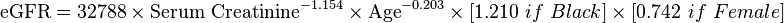 \mbox{eGFR} = \mbox{32788}\ \times \ \mbox{Serum Creatinine}^{-1.154} \ \times \ \mbox{Age}^{-0.203} \ \times \ {[1.210\ if\ Black]} \ \times \ {[0.742\ if\ Female]}