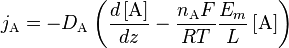 
j_{\mathrm{A}} = -D_{\mathrm{A}} 
\left( \frac{d\left[ \mathrm{A}\right]}{dz} - \frac{n_{\mathrm{A}}F}{RT} \frac{E_{m}}{L} \left[ \mathrm{A}\right] \right)
