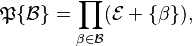 \mathfrak{P}\{\mathcal{B}\} = \prod_{\beta \in \mathcal{B}}(\mathcal{E} + \{\beta\}),