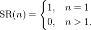 \operatorname{SR}(n) =
\begin{cases}
1, & n=1\\
0, & n>1.
\end{cases}