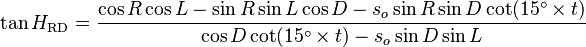 
\tan H_\text{RD} = \frac{\cos R \cos L  - \sin R \sin L \cos D - s_o  \sin R \sin D \cot(15^{\circ} \times t)}{\cos D \cot(15^{\circ} \times t) - s_o  \sin D \sin L }
