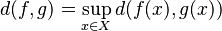 d(f,g) = \sup_{x \in X} d(f(x),g(x))