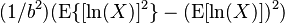 (1/b^2)(\mathrm{E}\{[\ln(X)]^2\} - (\mathrm{E}[\ln(X)])^2)\,