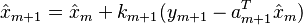 \hat{x}_{m+1} = \hat{x}_m + k_{m+1}(y_{m+1} - a^T_{m+1} \hat{x}_m)