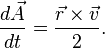  \frac{d \vec{A}}{d t} = \frac{\vec{r} \times \vec{v}}{2}. 