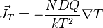 \vec J_T = -\frac{NDQ}{kT^2}\nabla T