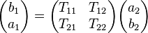 \begin{pmatrix}b_1 \\ a_1 \end{pmatrix} = \begin{pmatrix} T_{11} & T_{12} \\ T_{21} & T_{22} \end{pmatrix}\begin{pmatrix} a_2 \\ b_2 \end{pmatrix}\, 