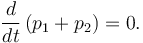  \frac{d}{d t} \left(p_1+ p_2\right)= 0. 