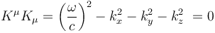 K^\mu K_\mu = \left(\frac{\omega}{c}\right)^2 - k_x^2 - k_y^2 - k_z^2 \ = 0