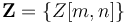 \mathbf{Z} = \{ Z[m,n] \} 