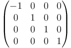 \begin{pmatrix} -1 & 0 & 0 & 0 \\ 0 & 1 & 0 & 0 \\ 0 & 0 & 1 & 0 \\ 0 & 0 & 0 & 1 \end{pmatrix} 